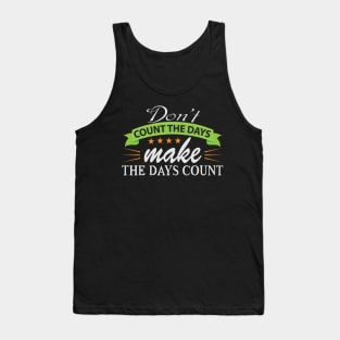 Don't Count the Days Motivation Quote Tank Top